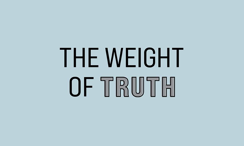 The Weight of Truth